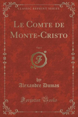 Le Comte de Monte-Cristo, Vol. 1 (Classic Reprint)