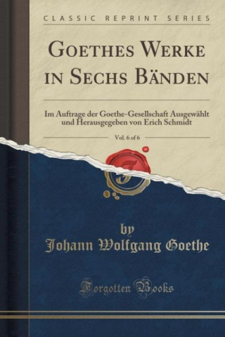 Goethes Werke in Sechs Bänden, Vol. 6 of 6