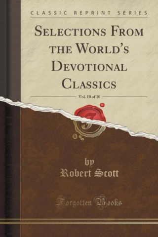 Selections From the World's Devotional Classics, Vol. 10 of 10 (Classic Reprint)