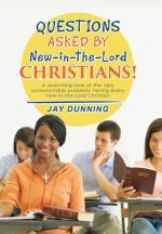 Questions Asked by New-in-the-Lord CHRISTIANS!