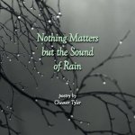 Nothing Matters But the Sound of Rain