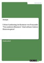 Urban Gardening im Kontext von Foucaults Von anderen Raumen. Sind urbane Garten Heterotopien?
