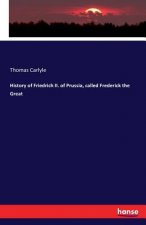 History of Friedrich II. of Prussia, called Frederick the Great