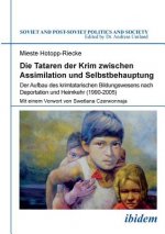 Tataren der Krim zwischen Assimilation und Selbstbehauptung. Der Aufbau des krimtatarischen Bildungswesens nach Deportation und Heimkehr (1990-2005)