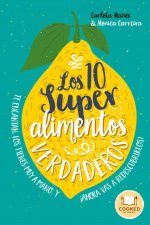 Los 10 superalimentos verdaderos : los conoces, te encantan, los tienes muy a mano, y ?ahora vas a descubrirlos!
