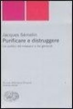 Purificare e distruggere. Usi politici dei massacri e dei genocidi