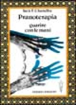 Pranoterapia. Guarire con le mani