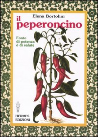Il peperoncino. Fonte di potenza e di salute