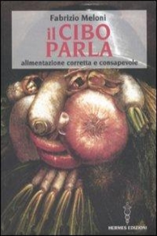 Il cibo parla. Alimentazione corretta e consapevole