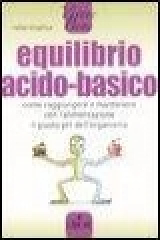 Equilibrio acido-basico. Come raggiungere e mantenere con l'alimentazione il giusto pH dell'organismo