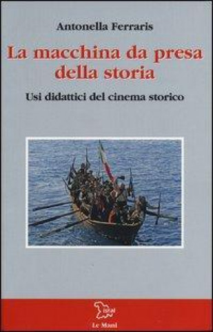 La macchina da presa della storia. Usi didattici del cinema storico