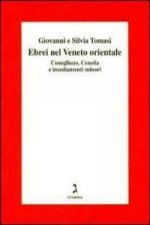 Gli ebrei del Veneto orientale. Conegliano, Ceneda e insediamenti minori