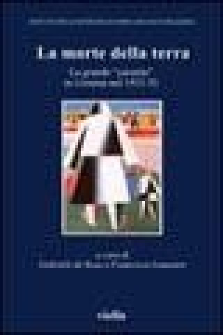 La morte della terra. La grande «carestia» in Ucraina nel 1932-33. Atti del Convegno (Vicenza, 16-18 ottobre 2003)