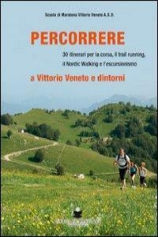 Percorrere. A Vittorio Veneto e dintorni