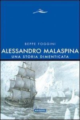 Alessandro Malaspina. Una storia dimenticata