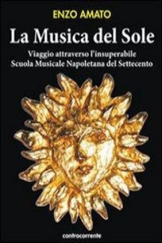 La musica del sole. Viaggio attraverso l'insuperabile Scuola musicale