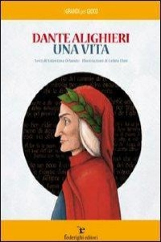 Dante Alighieri. Una vita