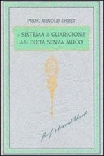 Il sistema di guarigione della dieta senza muco. Un corso completo per chi desidera imparare ad avere controllo della propria salute