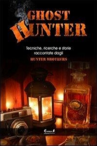 Ghost hunter. Tecniche, ricerche e storie raccontate dagli Hunterbrothers