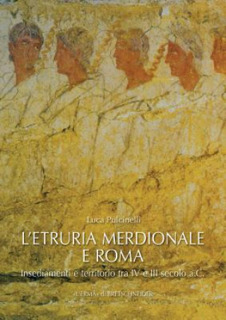 L'Etruria Meridionale E Roma: Insediamenti E Territorio Tra IV E III Secolo A.C.