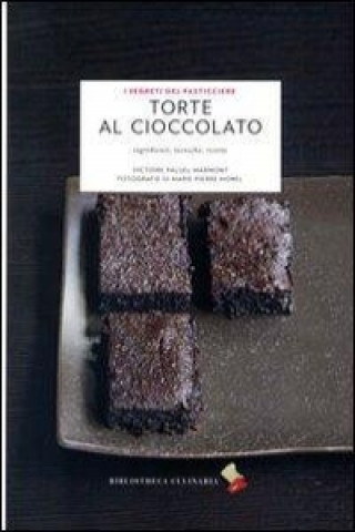 Torte al cioccolato. Ingredienti, tecniche, ricette