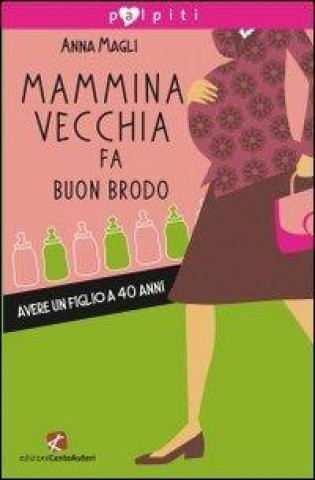 Mammina vecchia fa buon brodo. Avere un figlio a 40 anni