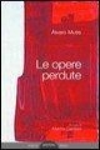 Le opere perdute. Ediz. multilingue