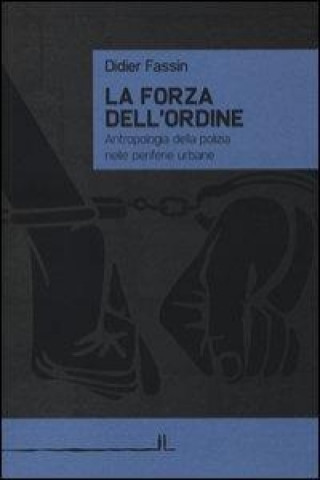 La forza dell'ordine. Antropologia della polizia nelle periferie urbane