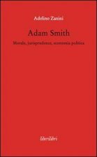 Adam Smith. Morale, jurisprudence, economia poltica