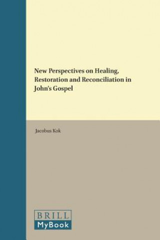 New Perspectives on Healing, Restoration and Reconciliation in John's Gospel
