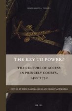 The Key to Power?: The Culture of Access in Princely Courts, 1400-1750