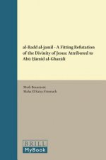 Al-Radd Al-Jamīl - A Fitting Refutation of the Divinity of Jesus: Attributed to Abū Ḥāmid Al-Ghazālī