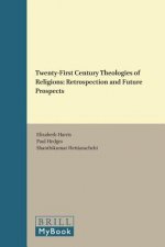 Twenty-First Century Theologies of Religions: Retrospection and Future Prospects