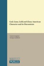 God, Guns, Gold and Glory: American Character and Its Discontents