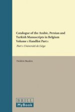 Catalogue of the Arabic, Persian and Turkish Manuscripts in Belgium Volume 1 Handlist Part 1: Part 1: Université de Li?ge
