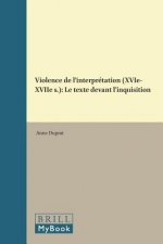 Violence de l'Interprétation (Xvie-Xviie S.): Le Texte Devant l'Inquisition