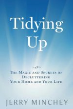 Tidying Up: The Magic and Secrets of Decluttering Your Home and Your Life