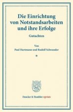 Die Einrichtung von Notstandsarbeiten und ihre Erfolge.