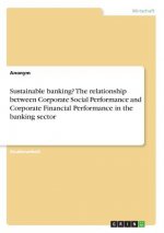 Sustainable banking? The relationship between Corporate Social Performance and Corporate Financial Performance in the banking sector