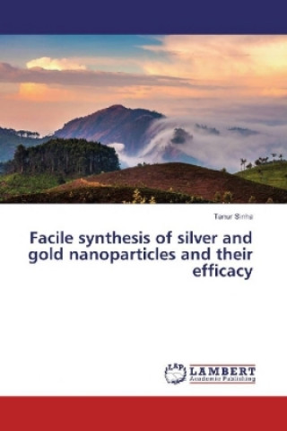 Facile synthesis of silver and gold nanoparticles and their efficacy