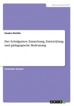 Der Schulgarten. Entstehung, Entwicklung und pädagogische Bedeutung