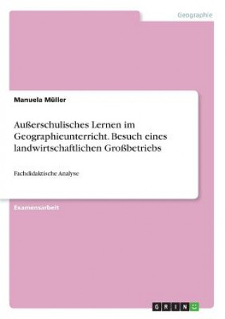 Ausserschulisches Lernen im Geographieunterricht. Besuch eines landwirtschaftlichen Grossbetriebs