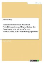 Transaktionskosten als Mittel zur Preisdifferenzierung. Moeglichkeiten der Einordnung und wirtschafts- und verbraucherpolitische Handlungsoptionen