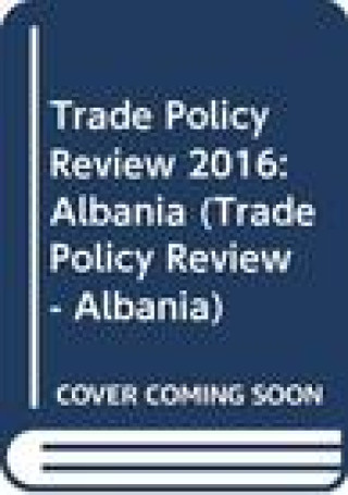 Trade Policy Review 2016: Albania: Albania