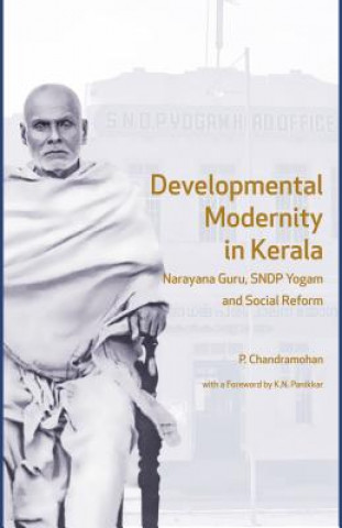 Developmental Modernity in Kerala - Narayana Guru, S.N.D.P Yogam and Social Reform