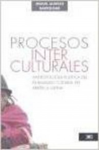 Procesos interculturales. Antropología política del pluralismo cultural en América Latina