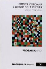 Estética cotidiana y juegos de la cultura: Prosaica I
