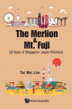 Merlion And Mt. Fuji, The: 50 Years Of Singapore-japan Relations