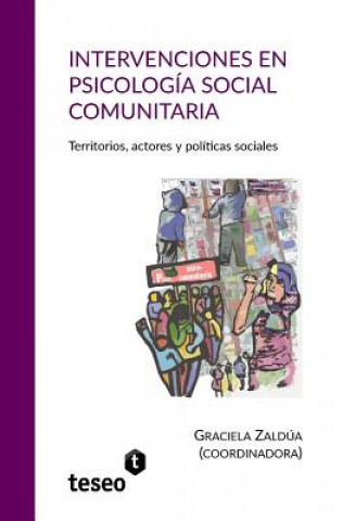 Intervenciones En Psicologia Social Comunitaria: Territorios, Actores y Politicas Sociales
