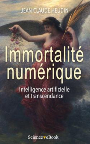 Immortalite Numerique: Intelligence Artificielle Et Transcendance